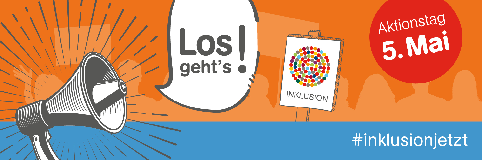 Darstellung eines Megaphons mit Sprechblase "Los geht's!"; Schild mit bunten Punkten, die in einem Kreis gemischt sind, und der Aufschrift "Inklusion"; Aktionstag 5. Mai; #inklusionjetzt