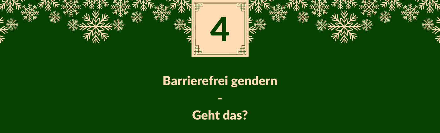 Barrierefrei gendern - Geht das? Darüber ein Feld mit der Zahl 4, verziert mit Schneeflocken.