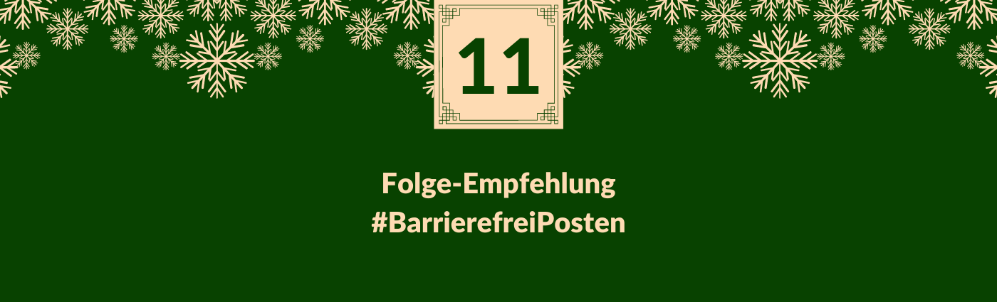 Folge-Empfehlung #BarrierefreiPosten. Darüber ein Feld mit der Zahl 11, verziert mit Schneeflocken.