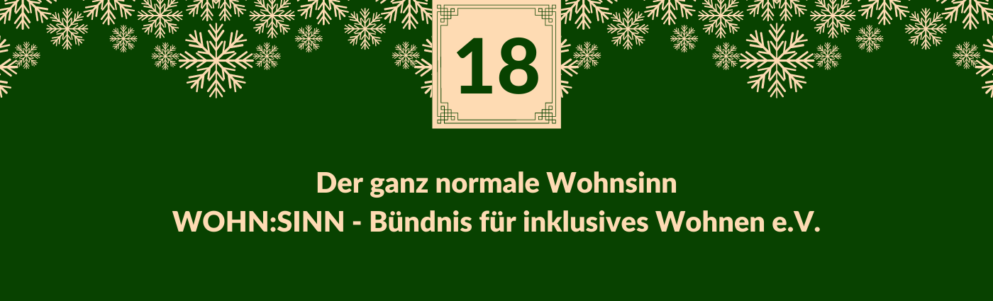 "Der ganz normale Wohnsinn. WOHN:SINN - Bündnis für inklusives Wohnen e.V." Darüber ein Feld mit der Zahl 18, verziert mit Schneeflocken.